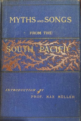 Item #000606 Myths and Songs from the South Pacific. Introduction by Prof. Max Muller. William...