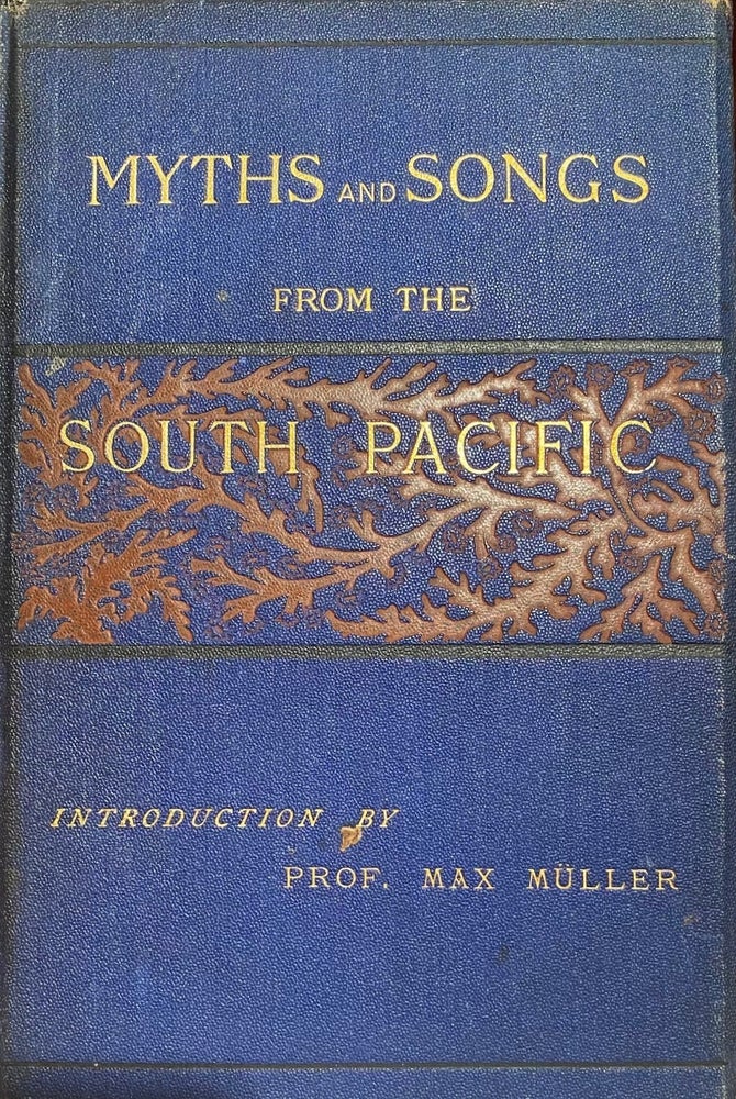 Item #000606 Myths and Songs from the South Pacific. Introduction by Prof. Max Muller. William Wyatt GILL, Rev.