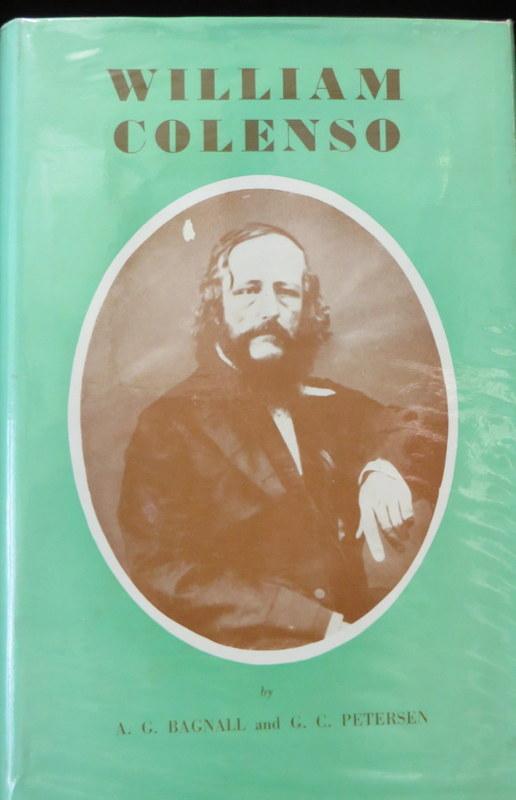 Item #005667 William Colenso, Printer, Missionary, Botanist, Explorer and Politician : His Life and Journeys. Bagnall A. G. And G. C. Petersen.