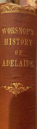 Item #006117 History of the City of Adelaide. Thomas WORSNOP