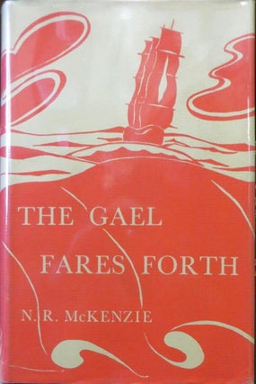 Item #006780 The Gael Fares Forth; the Romantic Story of Waipu and Her Sister Settlements. N. R....