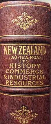 Item #008322 New Zealand (Ao-tea-roa); Its History, Commerce and Industrial Resources. Somerset...