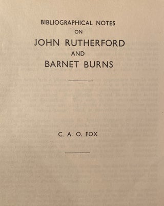 Item #009852 Bibliographical Notes on John Rutherford and Barnet Burns. C. A. O. FOX