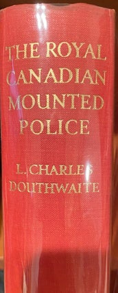 Item #010926 The Royal Canadian Mounted Police. L. Charles DOUTHWAITE