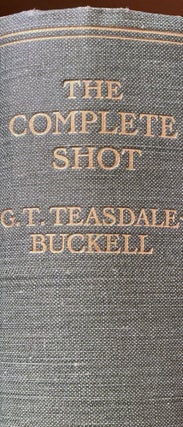 Item #011625 The Complete Shot. G. T. TEASDALE-BUCKELL, A F. Randall