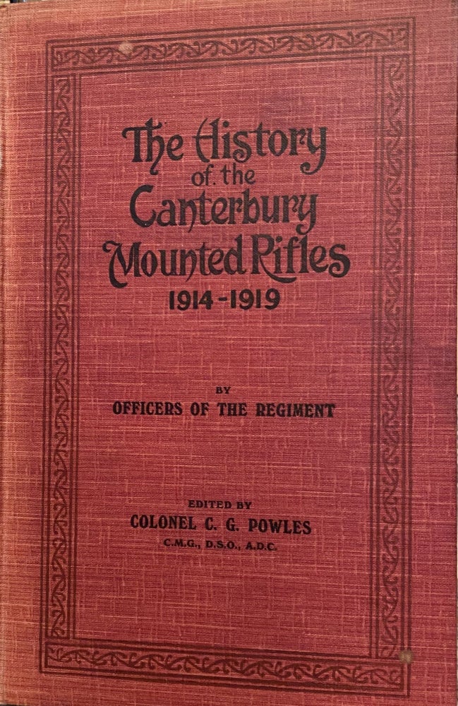 Item #011666 The History of the Canterbury Mounted Rifles, 1914-1919 By Officers of the Regiment. Charles Guy POWLES.