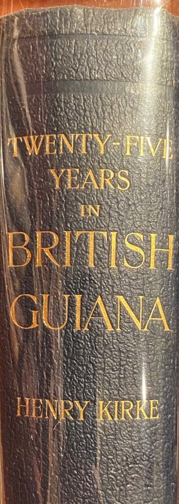 Item #011894 Twenty-Five Years in British Guiana. Henry KIRKE.