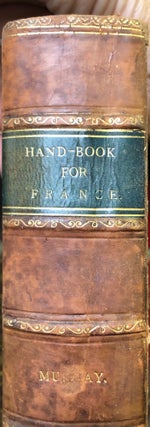 Item #011927 A Handbook for Travellers in France: Being a Guide to Normandy, Brittany; The Rivers...