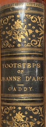 Item #011935 Footsteps of Jeanne D'Arc. A Pilgrimage. Florence Mrs CADDY