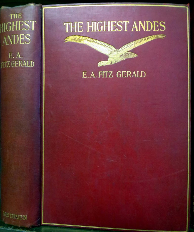 Item #012496 The Highest Andes. A Record of The First Ascent of Aconcagua and Tupungato in Argentina, and the Exploration of the Surrounding Valleys. E. A. FITZ GERALD.