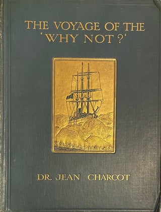 Item #012506 The Voyage of The 'Why Not?' in the Antarctic. The Journal of The Second French...