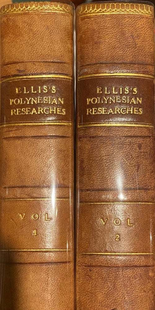 Item #012747 Polynesian Researches, During a Residence of Nearly Six Years in the South Sea Islands; Including Descriptions of The Natural History and Scenery of The Islands - With Remarks on the History, Mythology, Traditions, Government... 2 Volumes. William ELLIS.