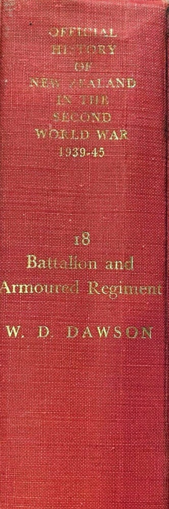 Item #013974 Official History of New Zealanders in the Second World War 1939-45. 18 Battalion and Armoured Regiment. W. D. DAWSON.