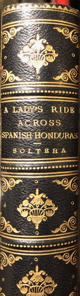 Item #014553 Lady's Ride Across the Spanish Honduras. Maria SOLTERA.