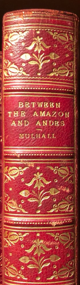 Item #014556 Between the Amazon and Andes Or Ten Years of a Lady's Travels in the Pampas Grand Chaco, Parquay and Mattogrosso. M. G. MULHALL.