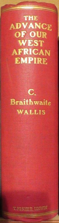 Item #014622 The Advance of our West African Empire. C. B. WALLIS.
