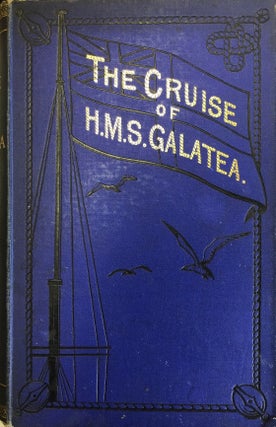 Item #015447 The Cruise Of H.M.S. Galatea. Captian H.R.H. The Duke Of Edinburgh, K.G In...