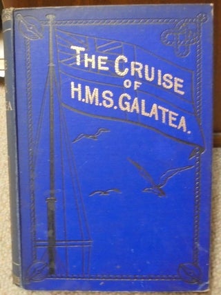 The Cruise Of H.M.S. Galatea. Captian H.R.H. The Duke Of Edinburgh, K.G In 1867-1868.