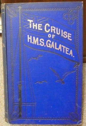 The Cruise Of H.M.S. Galatea. Captian H.R.H. The Duke Of Edinburgh, K.G In 1867-1868.