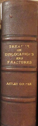 Item #015452 A Treatise on Dislocations and on Fractures of the Joints. Astley COOPER