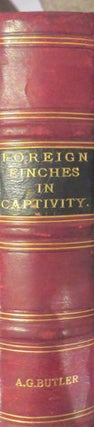Item #015617 Foreign finches in captivity. Arthur BUTLER, G