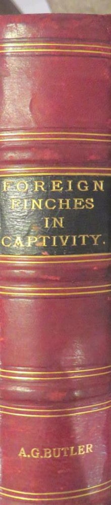 Item #015617 Foreign finches in captivity. Arthur BUTLER, G.