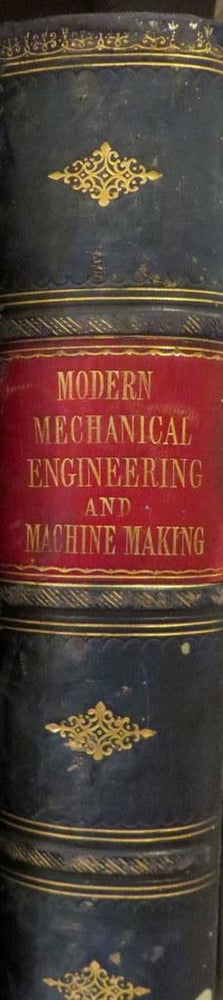 Item #015832 Modern Mechanical Engineering and Machine Making. A Series Of Working Drawings And Practical. R. S. BURN.