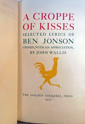Item #015931 A croppe of kisses, selected lyrics of Ben Jonson chosen, with an appreciation, by...
