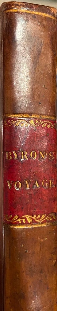 Item #015972 A Voyage Round The World, In His Majesty's Ship, The Dolphin, Commanded By The Honourable Commodore Byron A Faithful Account Of Several Places, People Plants Animals Etc Seen On The Voyage Minute And Exact Description Of The Straights Of Magellan, And Of The Gigantic People Called Patagonians. Together With an Accurate Account Of Seven Islands Lately Discovered In The South Seas. John BYRON.