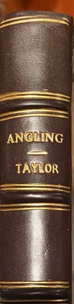 Item #016110 Angling In All Its Branches Reduced To a Complete Science. Samuel TAYLOR