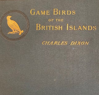 Item #016178 The Game Birds and Wild Fowl of the British Islands being a Handbook for Naturalists...