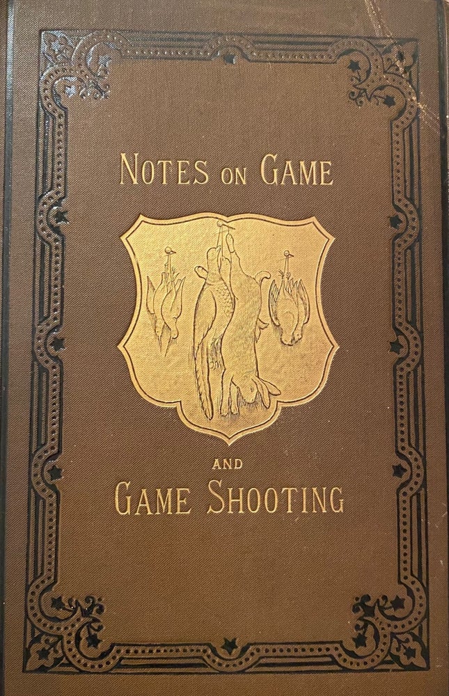 Item #016201 Notes on Game & Game Shooting. Miscellaneous Observations on Birds and Animals and on the Sport they Afford for the Gun in Great Britain. J. J. MANLEY.