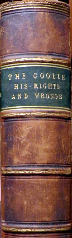 Item #016421 The Coolie, His rights and wrongs, notes of a journey to British Guinea, with a review of the system and of the recent commission of enquiry by the author of "Ginx's Baby" John Edwards JENKINS.