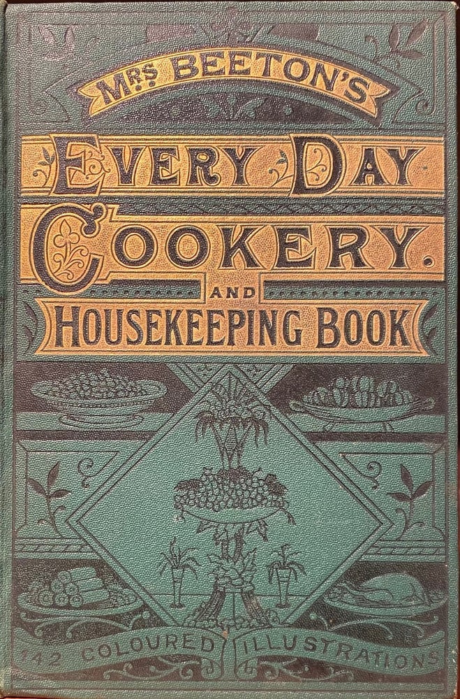 Item #016490 Mrs Beeton's Every Day Cookery and Housekeeping Book: comprising instructions for mistress and servants, and a collection over sixteen hundred and fifty practical receipts. With numerous engravings and one hudnred and forty-two coloured figures, showing the proper mode of sending dishes to table. Isabella BEETON.