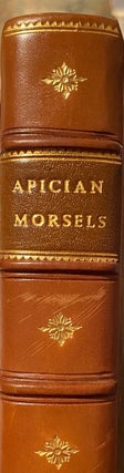 Item #016581 Apician Morsels; or, Tales of the Table, Kitchen, and Larder: Containing, A New and...