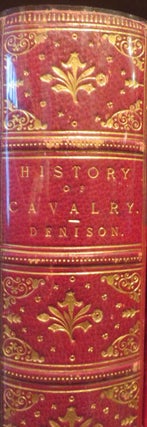 Item #016923 A History of Cavalry from the Earliest Times with Lessons for the Future. G. T. DENISON