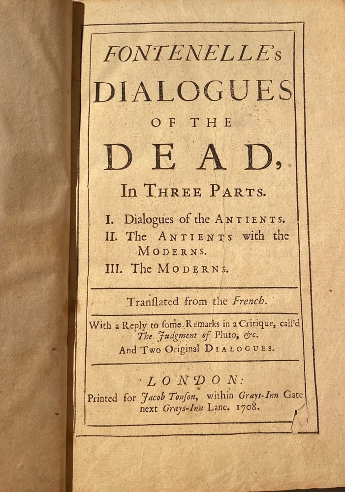 Item #017324 Fontenelle's Dialogues Of The Dead, In Three Parts. I. Dialogues Of The Antients. II. The Antients With The Moderns. III. The Moderns. BERNARD Le BOVIER de FONTeNELLE.