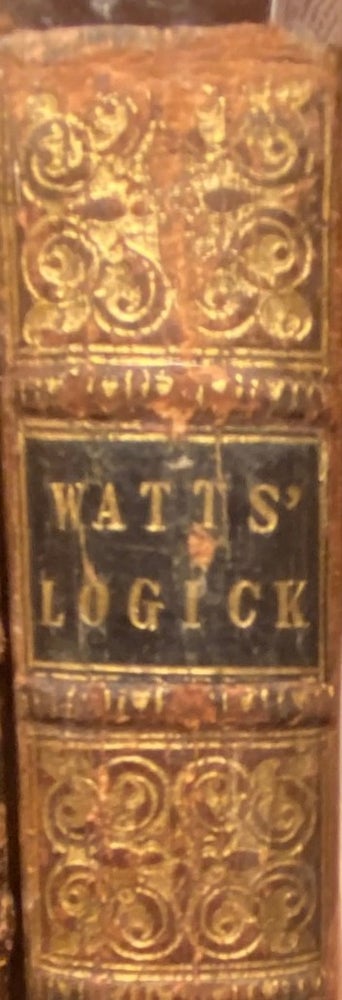 Item #017326 Logick: Or, The Right Use Of Reason In The Enquiry After Truth With A Variety Of Rules To Guard Against Error In The Affairs Of Religion And Human Life, As Well As The Sciences. Isaac WATTS.
