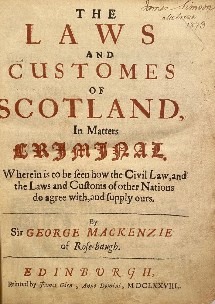 Item #017328 The Laws And Customes Of Scotland, In Matters Criminal Wherein Is To Be Seen How The Civil Laws, And The Laws And Customs Of Other Nations Do Agree With, And Supply Ours. George MACKENZIE, of Rosehaugh.