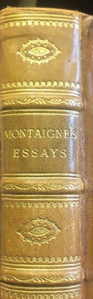 The Essayes Or Morall, Politiske, And Militarie Discourses Of Lo. Michael De Montaigne, Knight Of The Noble Order Of S. Michael, And One Of The Gentlemen In Ordinary Of The French Kings Chamber. The Third Edition Whereunto Is Now Newly Added An Index Of The Principal All Matters & Personages Mentioned In This Booke