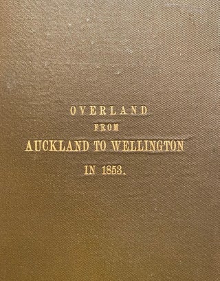 Item #018351 Overland from Auckland to Wellington in 1853. Being notes of Travel. F. W....
