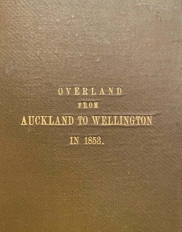 Item #018351 Overland from Auckland to Wellington in 1853. Being notes of Travel. F. W. Lieutenant MACKENZIE.