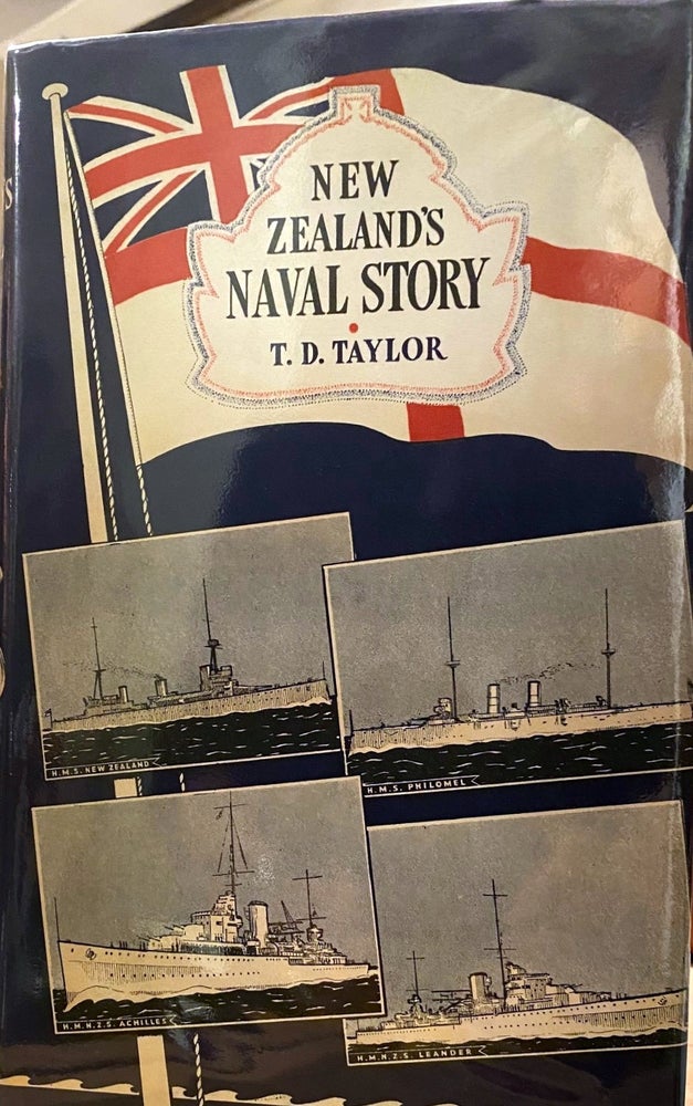 Item #018475 New Zealand's Naval Story : Naval Policy and Practice, Naval Occasions, Visiting Warships. T. D. TAYLOR.