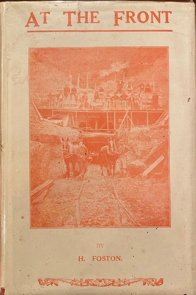 Item #018488 At the Front : a Story of Pluck and Heroism in the Railway Construction Camps in the Dominion of New Zealand. H. FOSTON.
