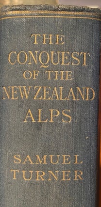 Item #018494 The Conquest of the New Zealand Alps. Samuel TURNER