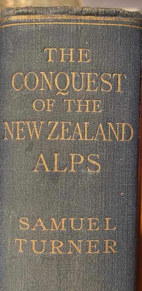Item #018494 The Conquest of the New Zealand Alps. Samuel TURNER.