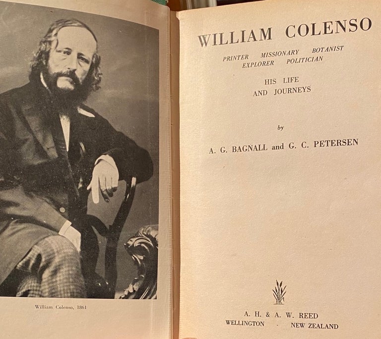 Item #018502 William Colenso, Printer, Missionary, Botanist, Explorer and Politician : His Life and Journeys. Bagnall A. G. And G. C. Petersen.