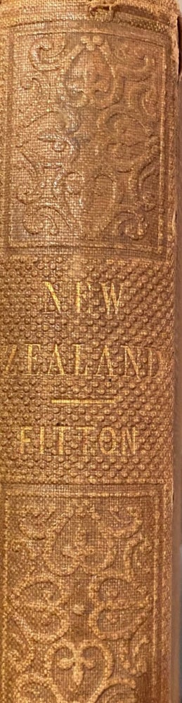 Item #018508 New Zealand: Its Present Condition, Prospects and Resources; Being a Description of the Country and General Mode of Life Among New Zealand Colonists, for the Information of Intending Emigrants. FITTON Edward Brown.
