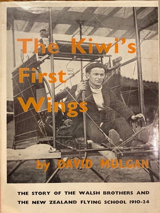 Item #018526 The Kiwi's First Wings. The Story of The Walsh Brothers and the New Zealand Flying...