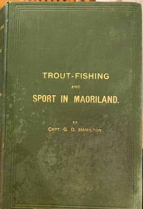 Item #018529 Trout-Fishing and Sport in Maoriland. HAMILTON G. D